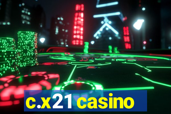 c.x21 casino